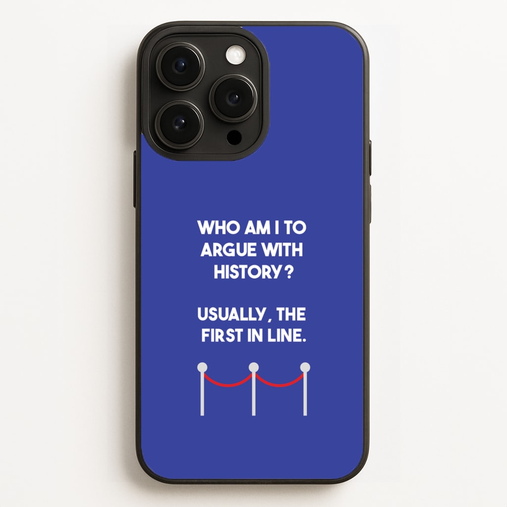 Who Am I To Argue With History? - Doctor Who Phone Case for iPhone 16 Pro Max
