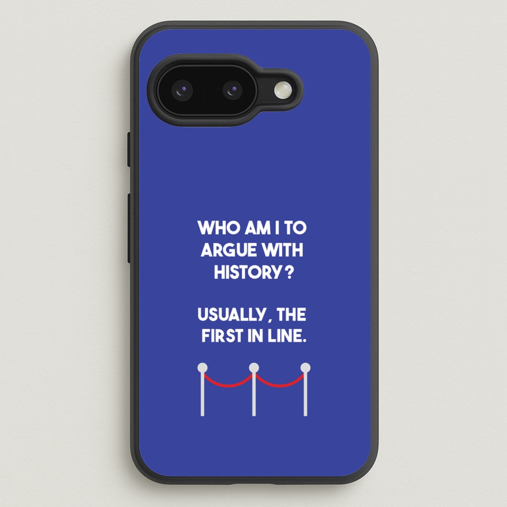 Who Am I To Argue With History? - Doctor Who Phone Case for Google Pixel 9a