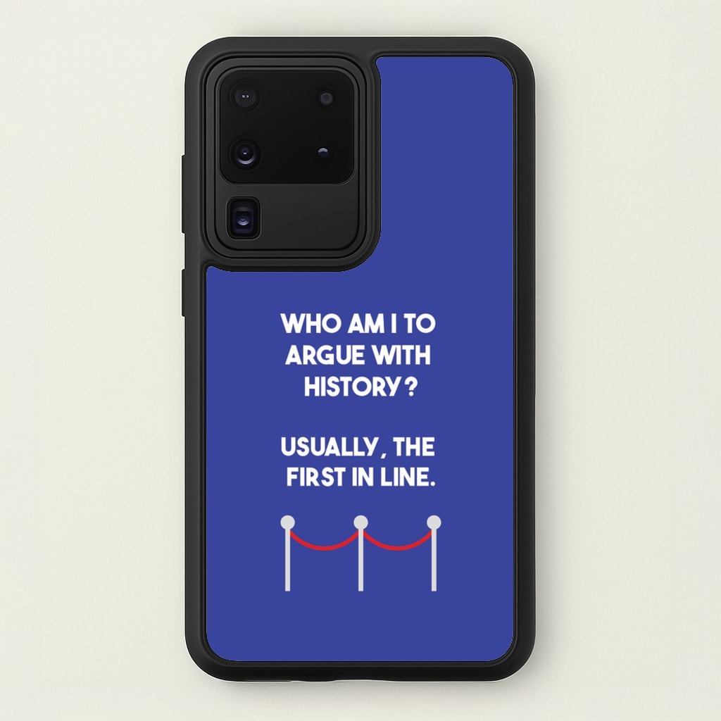 Who Am I To Argue With History? - Doctor Who Phone Case for Galaxy S20 Ultra