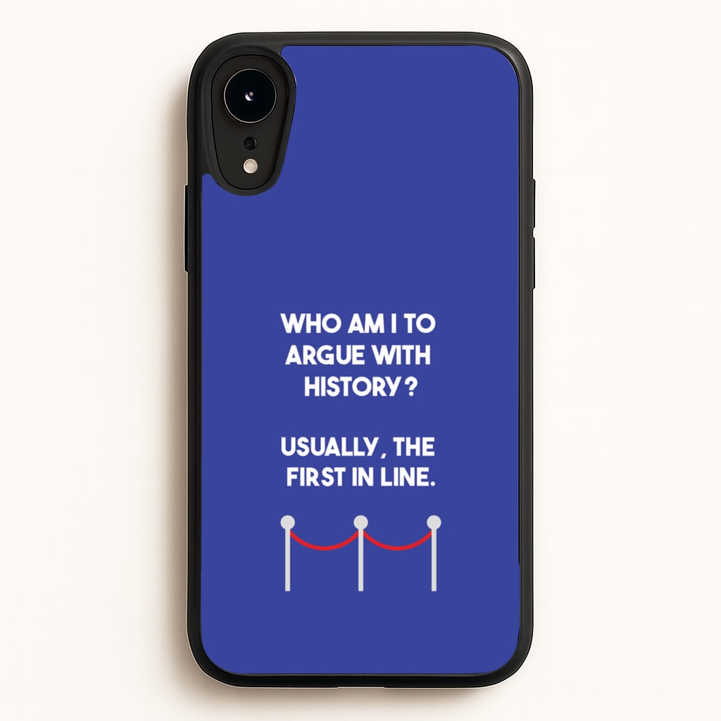 Who Am I To Argue With History? - Doctor Who Phone Case for iPhone XR