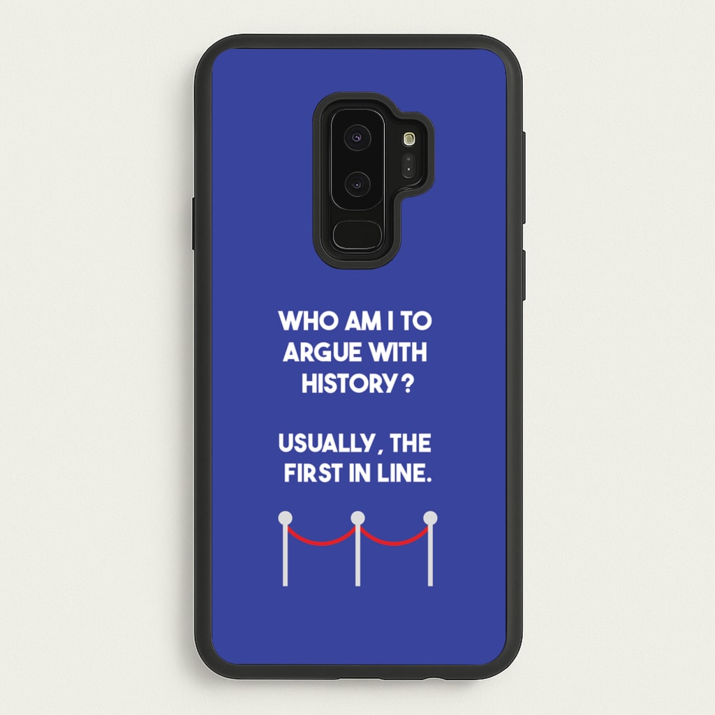 Who Am I To Argue With History? - Doctor Who Phone Case for Galaxy S9 Plus