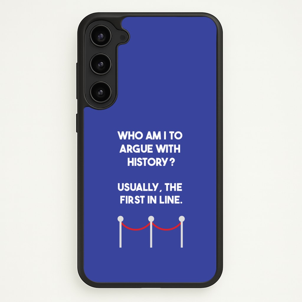 Who Am I To Argue With History? - Doctor Who Phone Case for Galaxy S23