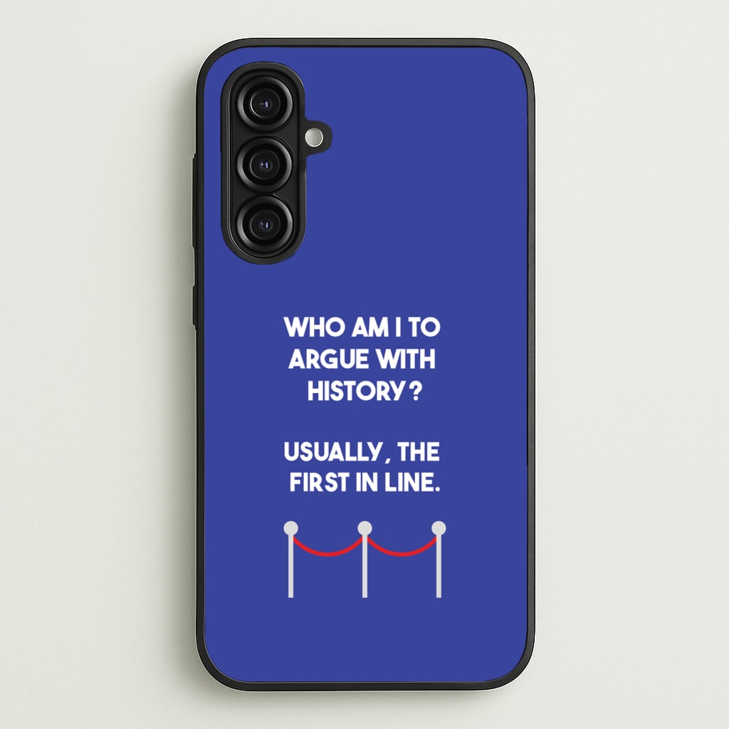 Who Am I To Argue With History? - Doctor Who Phone Case for Galaxy A16