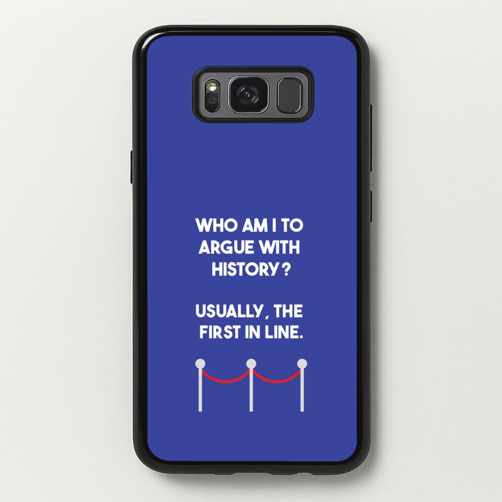 Who Am I To Argue With History? - Doctor Who Phone Case for Galaxy S8 Plus