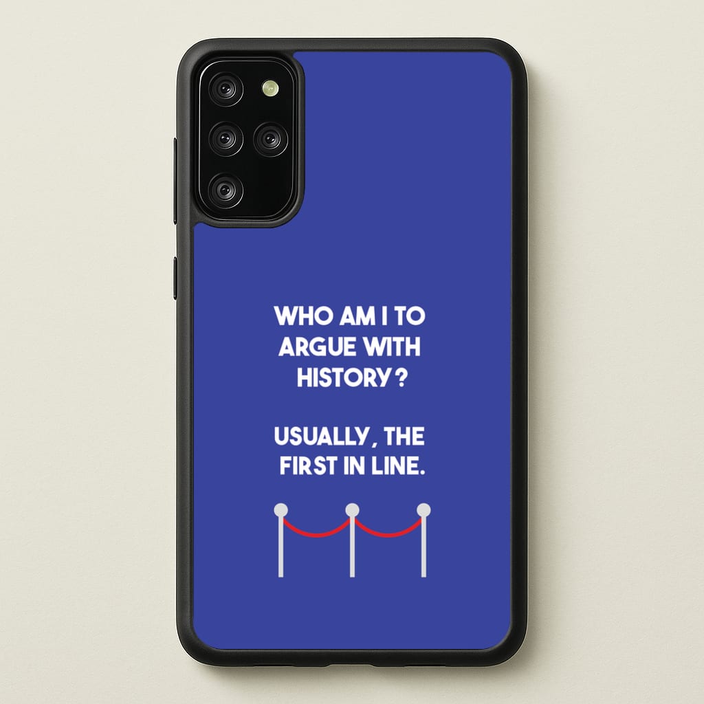 Who Am I To Argue With History? - Doctor Who Phone Case for Galaxy S20 Plus