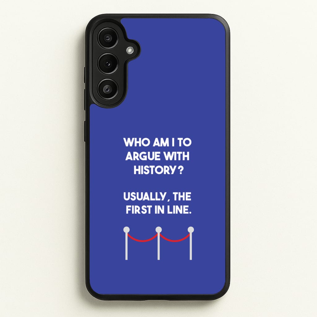 Who Am I To Argue With History? - Doctor Who Phone Case for Galaxy A34