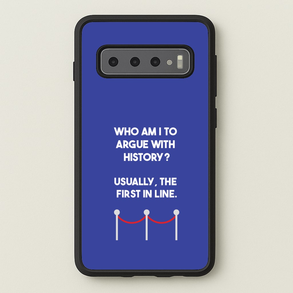 Who Am I To Argue With History? - Doctor Who Phone Case for Galaxy S10 Plus