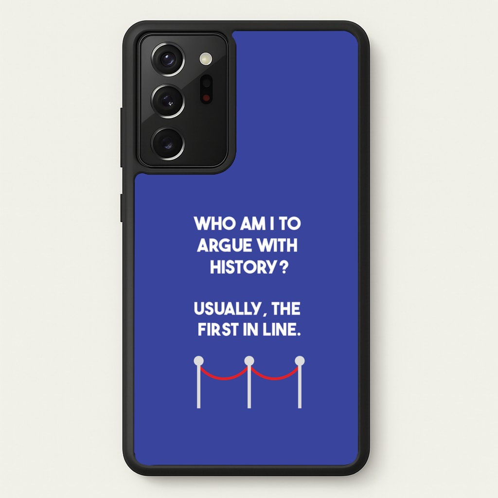 Who Am I To Argue With History? - Doctor Who Phone Case for Galaxy Note 20 Ultra