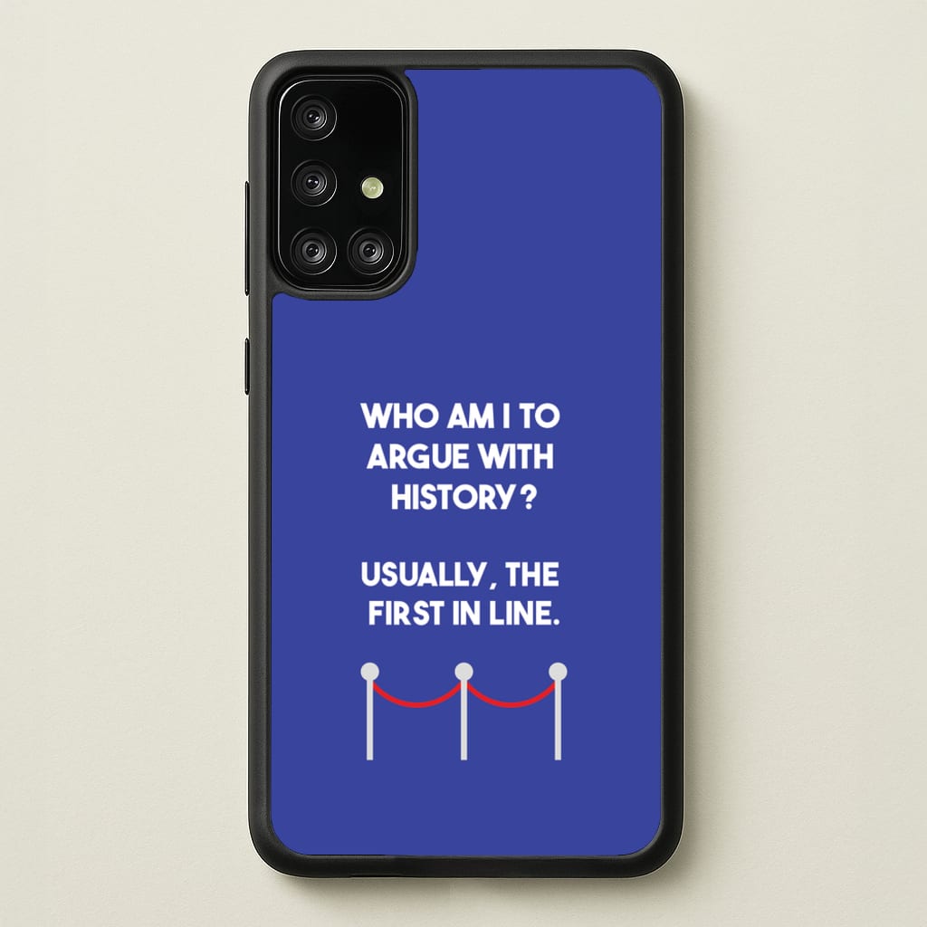 Who Am I To Argue With History? - Doctor Who Phone Case for Galaxy A71