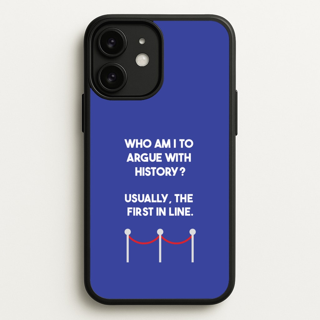 Who Am I To Argue With History? - Doctor Who Phone Case for iPhone 11