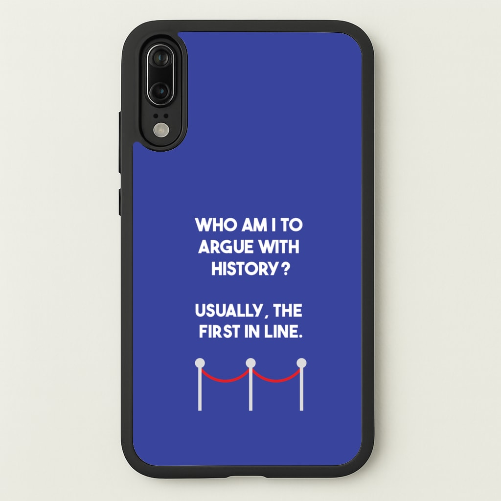 Who Am I To Argue With History? - Doctor Who Phone Case for Huawei P20