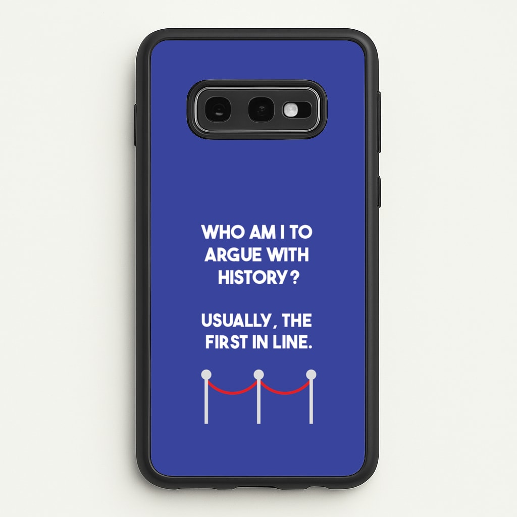 Who Am I To Argue With History? - Doctor Who Phone Case for Galaxy S10e