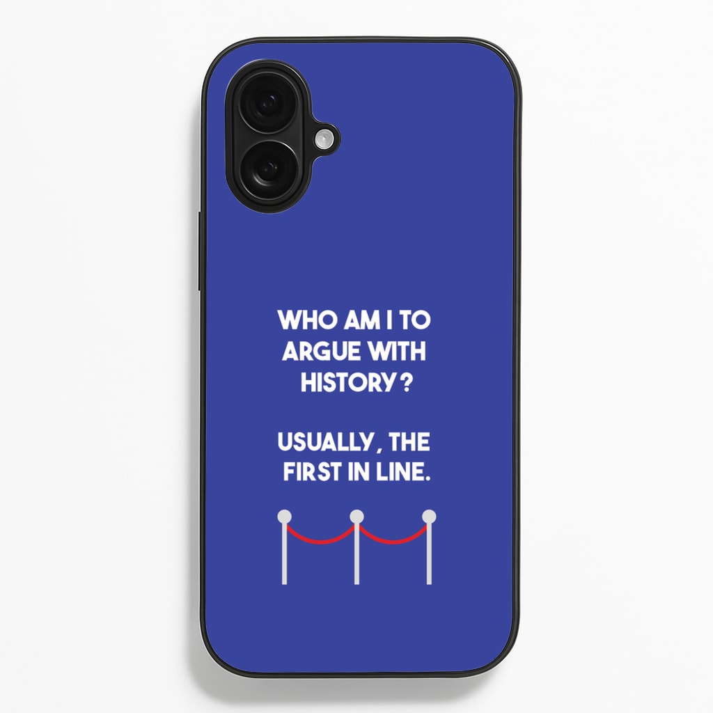 Who Am I To Argue With History? Phone Case