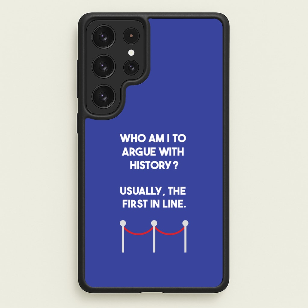Who Am I To Argue With History? - Doctor Who Phone Case for Galaxy S22 Ultra