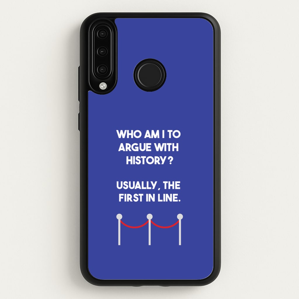 Who Am I To Argue With History? - Doctor Who Phone Case for Huawei P30 Lite