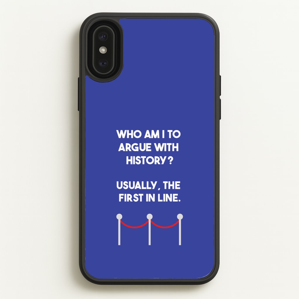 Who Am I To Argue With History? - Doctor Who Phone Case for iPhone XS Max