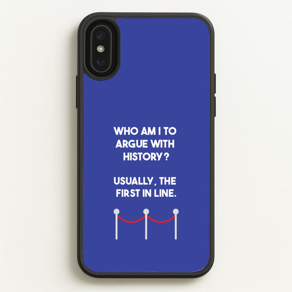 Who Am I To Argue With History? - Doctor Who Phone Case for iPhone XS Max