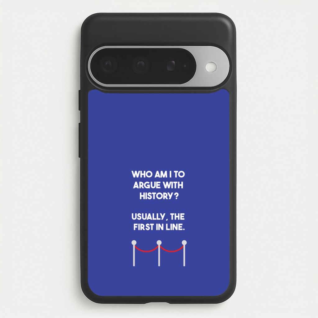 Who Am I To Argue With History? Phone Case for Google Pixel 10 Pro XL