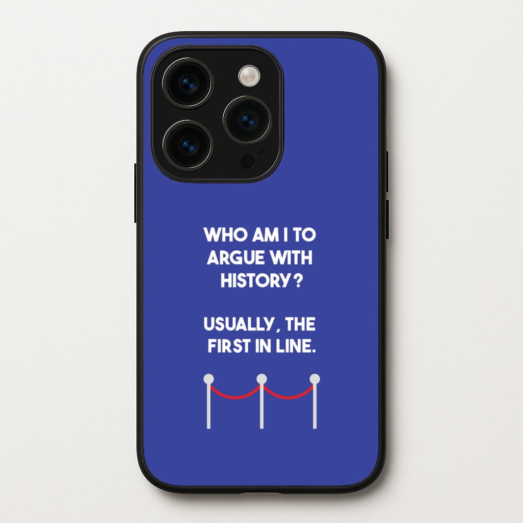 Who Am I To Argue With History? - Doctor Who Phone Case for iPhone 14 Pro Max