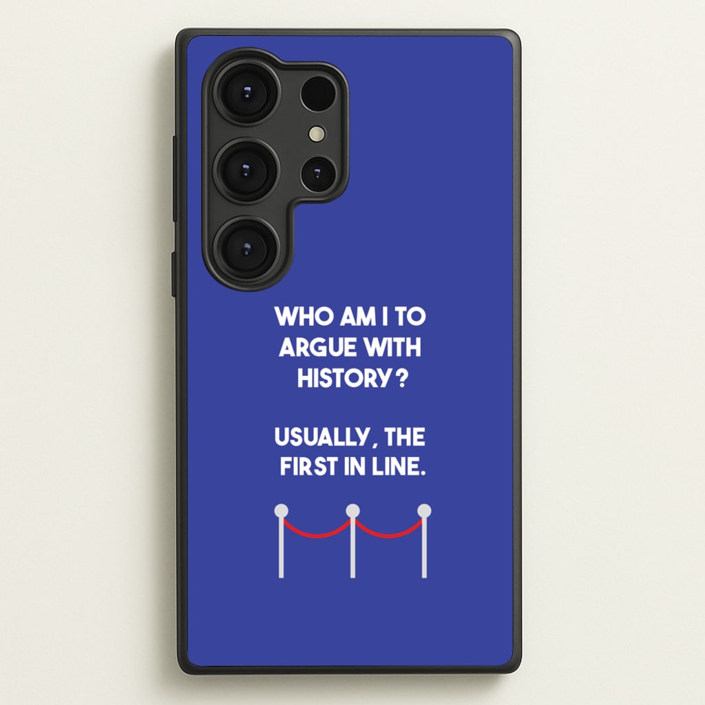 Who Am I To Argue With History? - Doctor Who Phone Case for Galaxy S25 Ultra