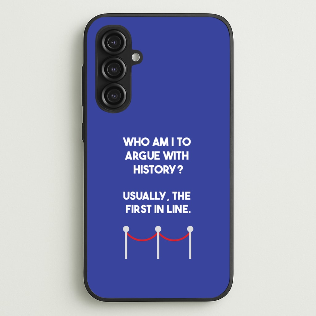 Who Am I To Argue With History? - Doctor Who Phone Case for Galaxy S23FE