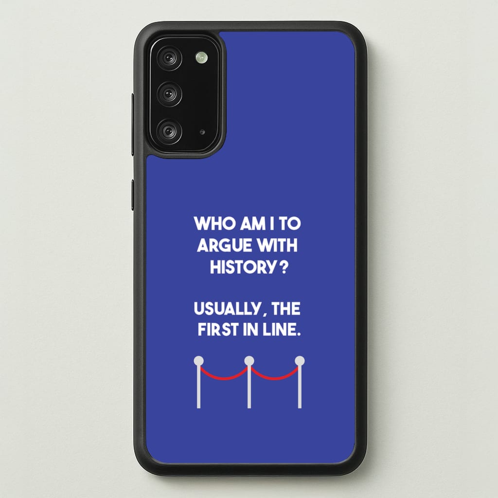 Who Am I To Argue With History? - Doctor Who Phone Case for Galaxy Note 20