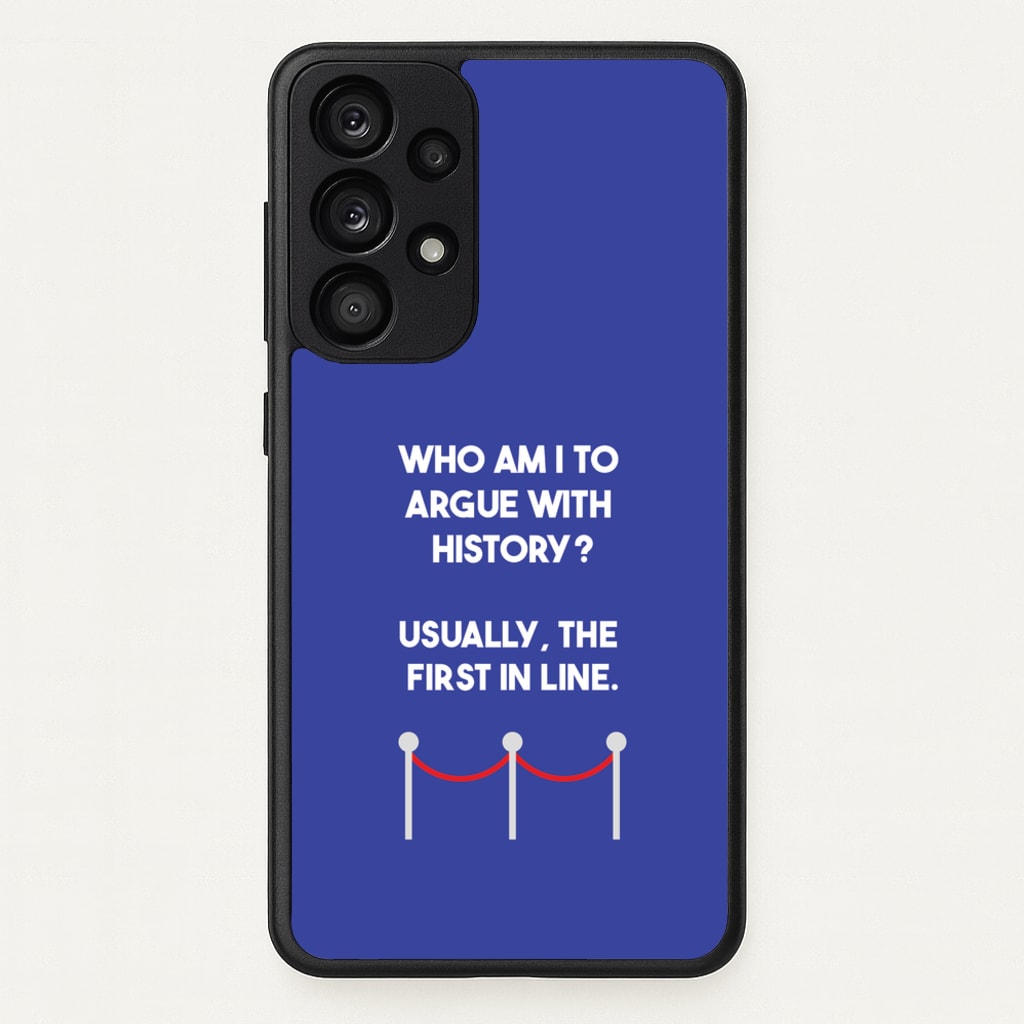 Who Am I To Argue With History? - Doctor Who Phone Case for Galaxy A53