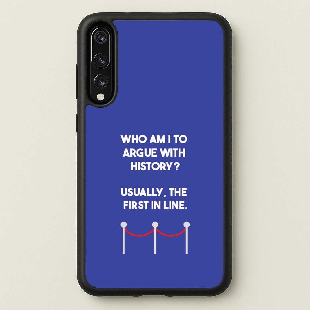 Who Am I To Argue With History? - Doctor Who Phone Case for Huawei P20 Pro