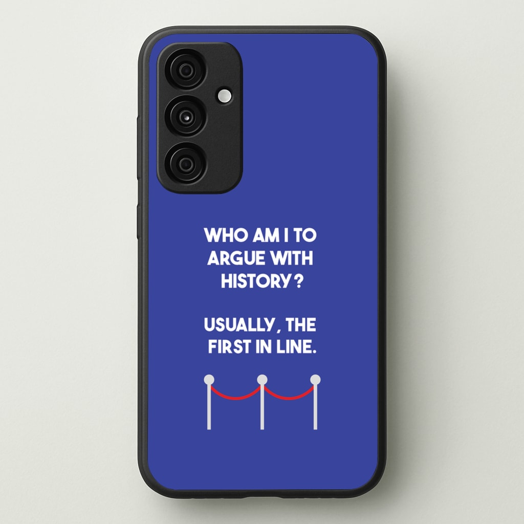 Who Am I To Argue With History? - Doctor Who Phone Case for Galaxy A35