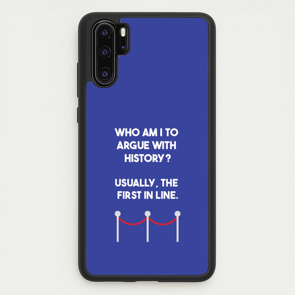 Who Am I To Argue With History? - Doctor Who Phone Case for Huawei P30 Pro