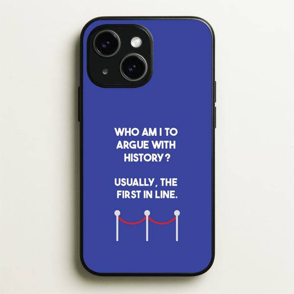 Who Am I To Argue With History? - Doctor Who Phone Case for iPhone 15 Plus