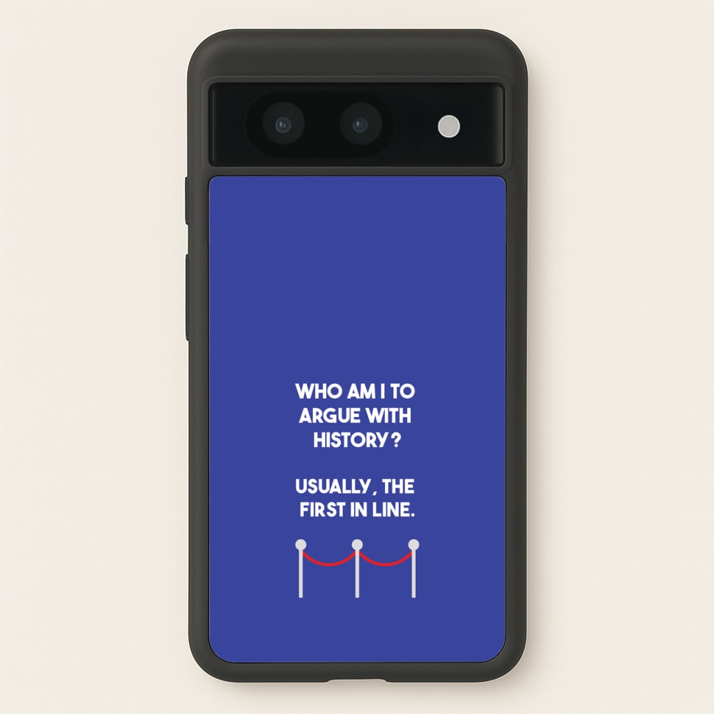 Who Am I To Argue With History? - Doctor Who Phone Case for Google Pixel 8a
