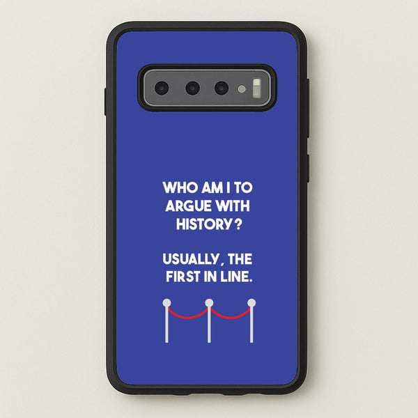 Who Am I To Argue With History? - Doctor Who Phone Case for Galaxy S10