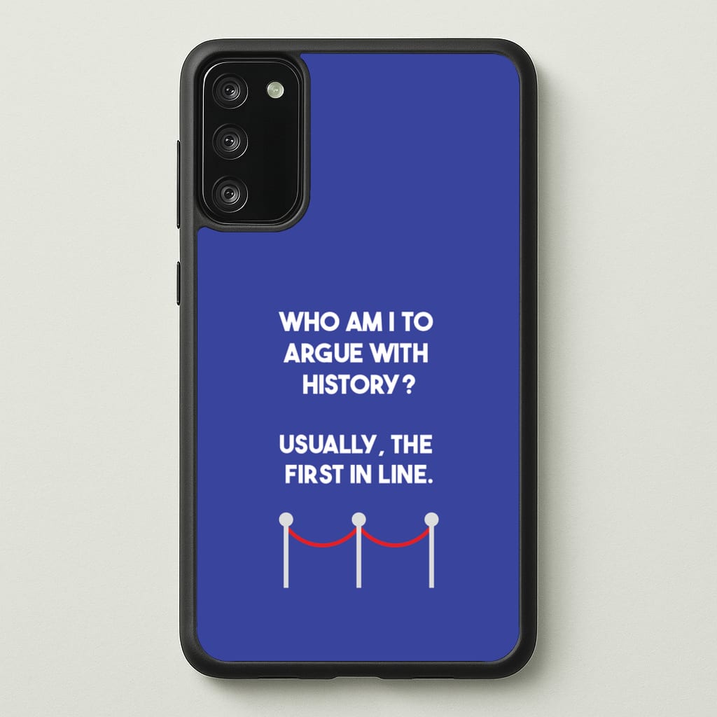 Who Am I To Argue With History? - Doctor Who Phone Case for Galaxy S20FE