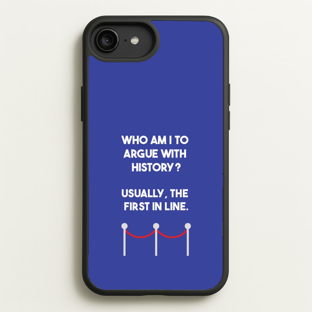Who Am I To Argue With History? - Doctor Who Phone Case for iPhone 6 Plus / 7 Plus / 8 Plus