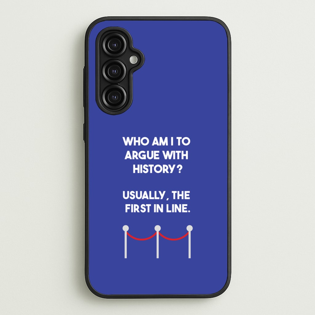 Who Am I To Argue With History? - Doctor Who Phone Case for Galaxy A14