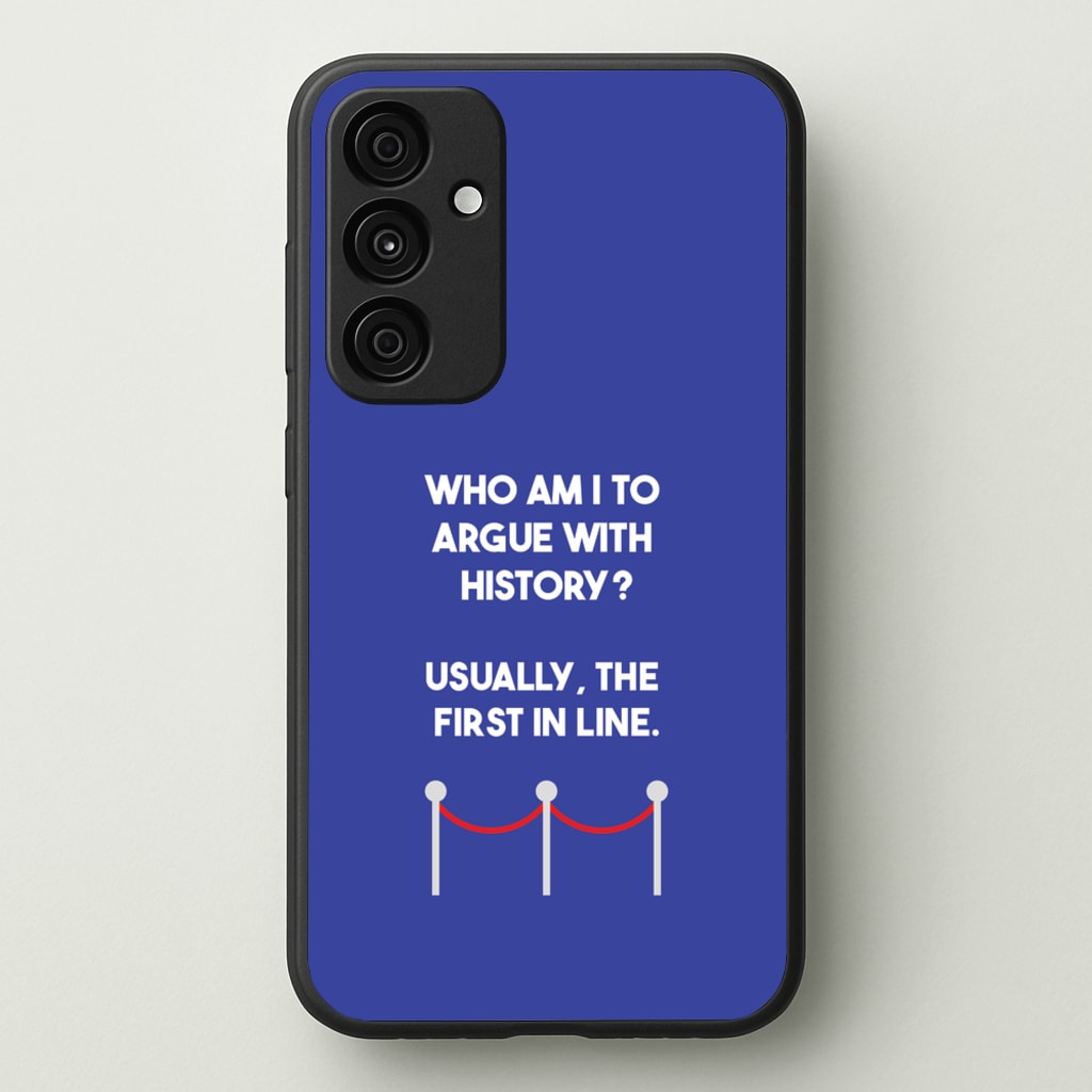 Who Am I To Argue With History? - Doctor Who Phone Case for Galaxy A55