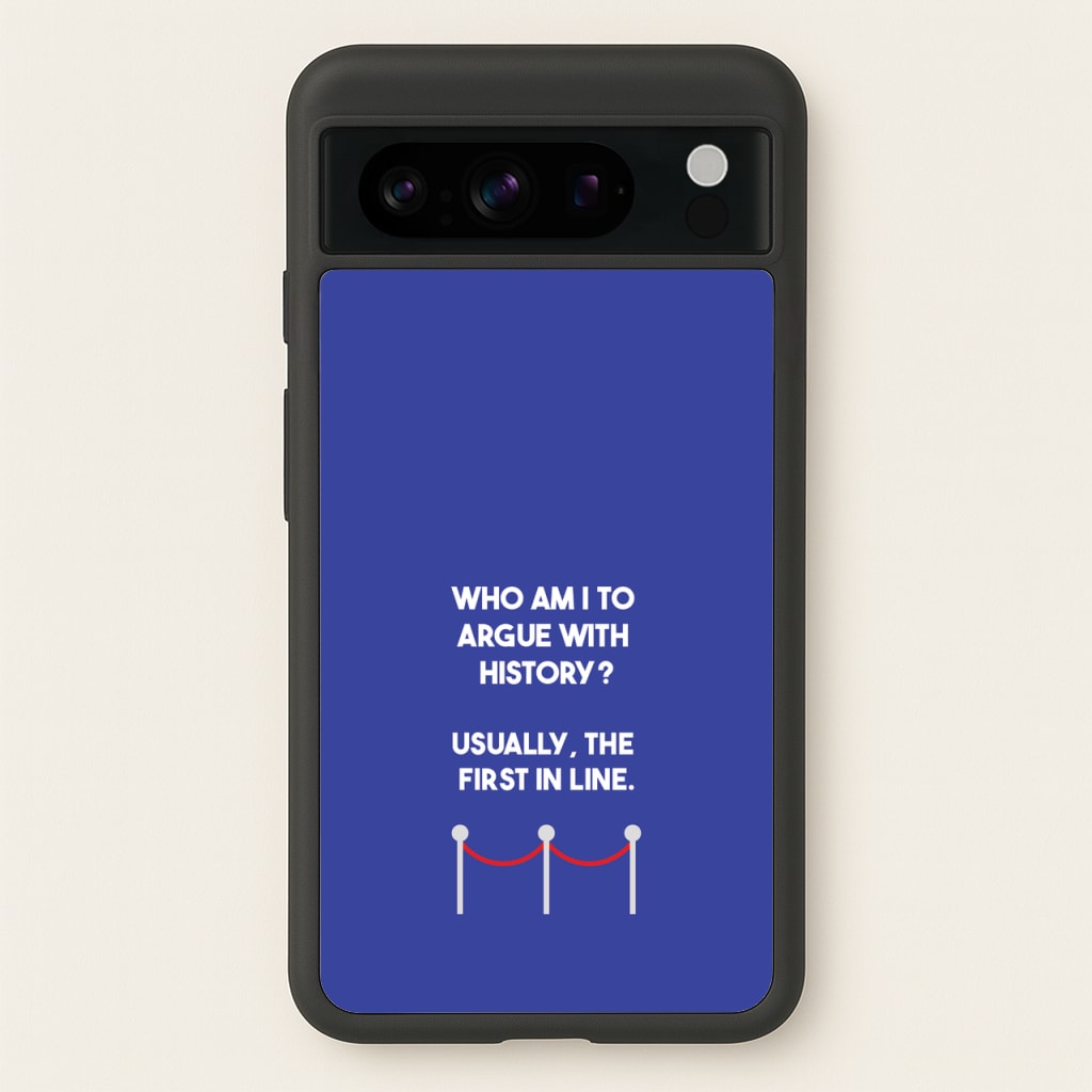 Who Am I To Argue With History? - Doctor Who Phone Case for Google Pixel 8 Pro