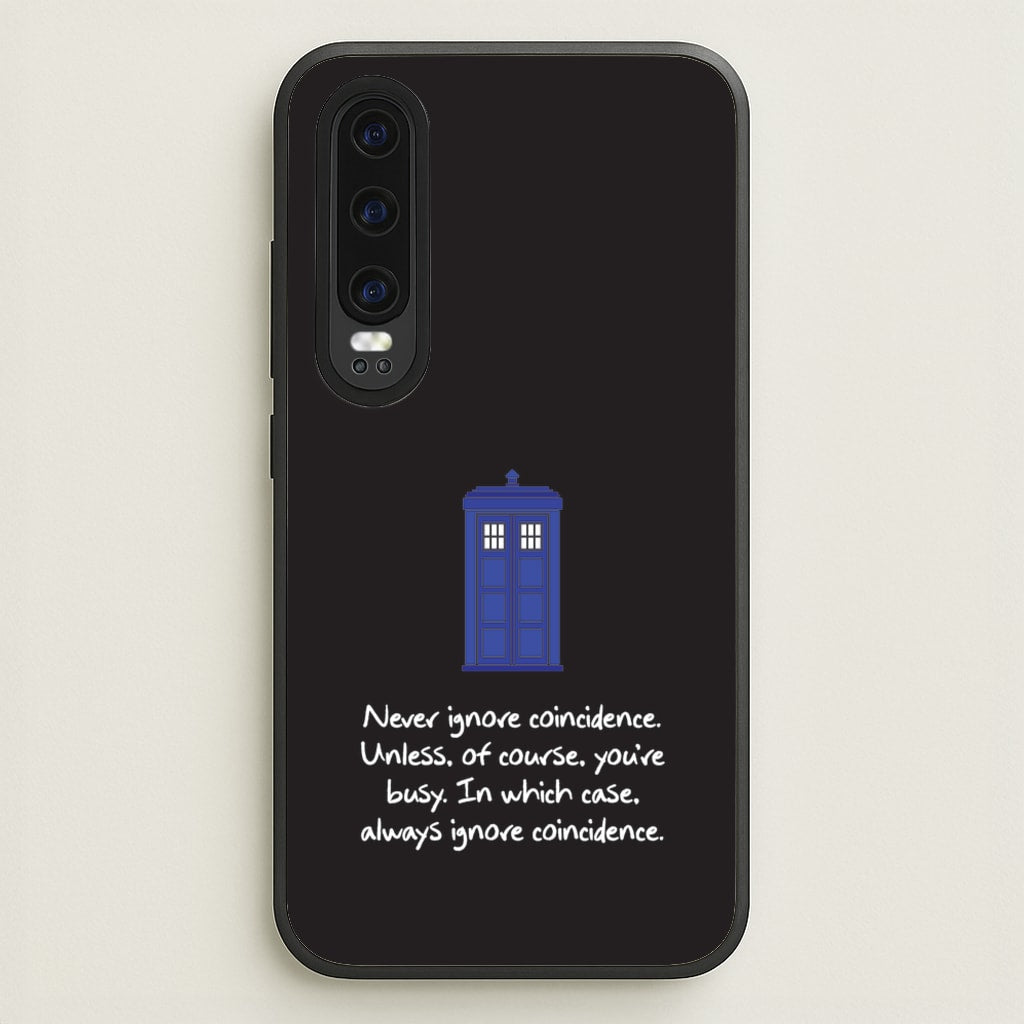 Never Ignore Coincidence - Doctor Who Phone Case for Huawei P30