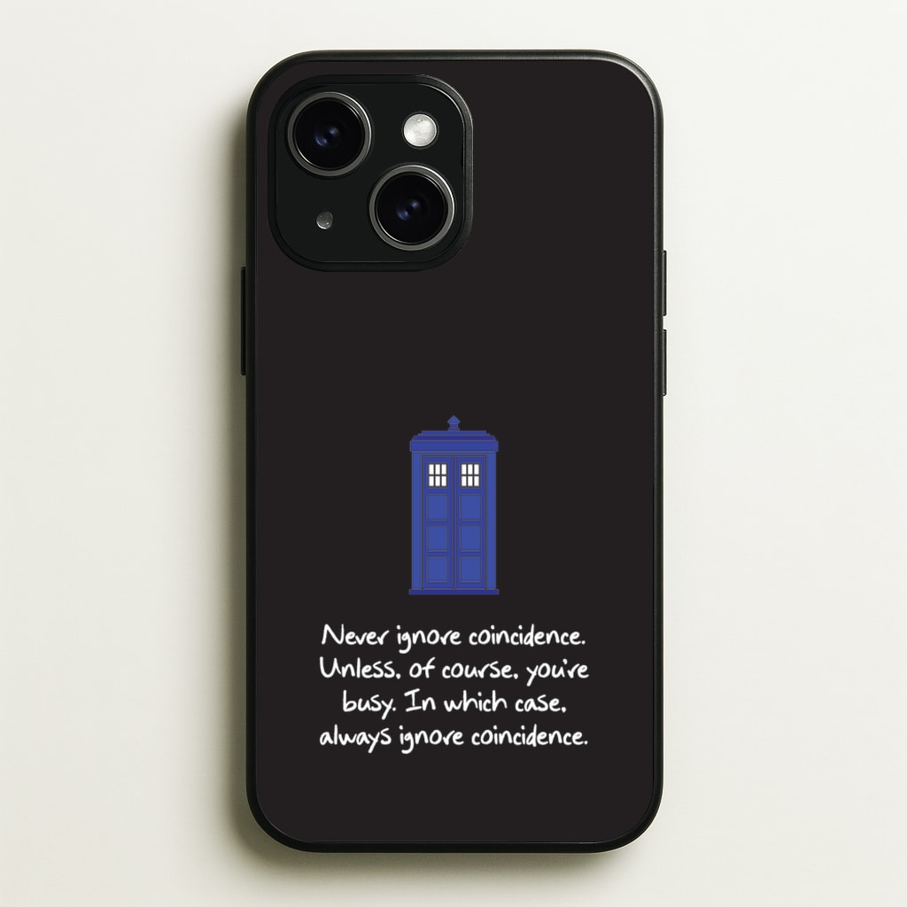 Never Ignore Coincidence - Doctor Who Phone Case for iPhone 15