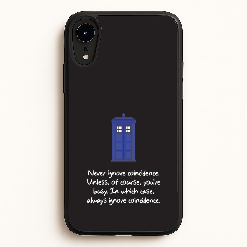 Never Ignore Coincidence - Doctor Who Phone Case for iPhone XR