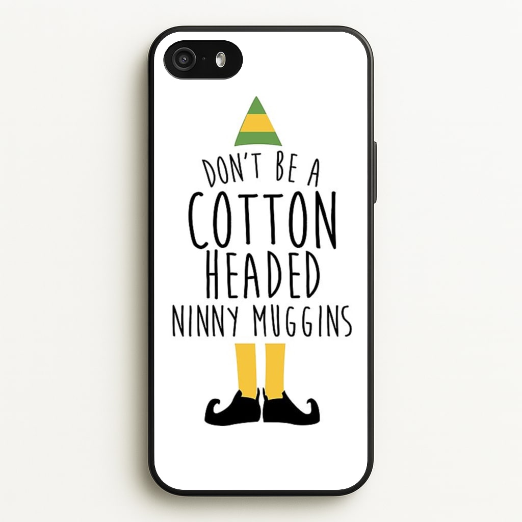 Cotton Headed Ninny Muggins - Buddy The Elf - Christmas Phone Case for iPhone 5 / 5s / SE 2016