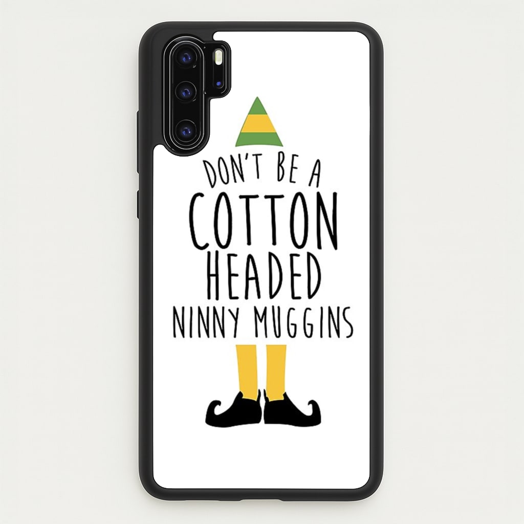 Cotton Headed Ninny Muggins - Buddy The Elf - Christmas Phone Case for Huawei P30 Pro
