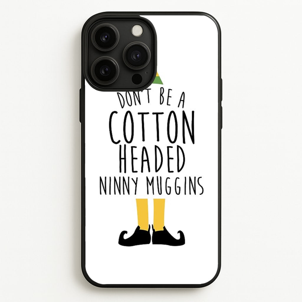 Cotton Headed Ninny Muggins - Buddy The Elf - Christmas Phone Case for iPhone 13 Pro Max