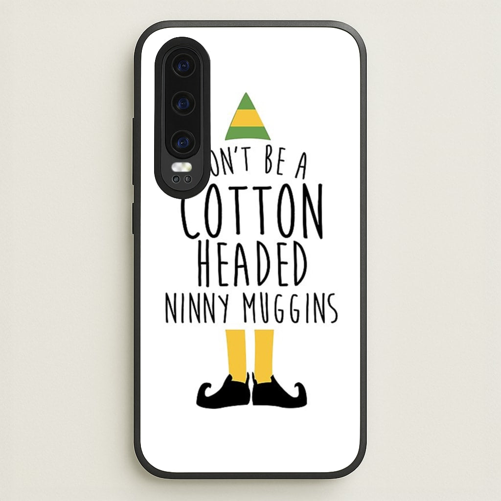 Cotton Headed Ninny Muggins - Buddy The Elf - Christmas Phone Case for Huawei P30