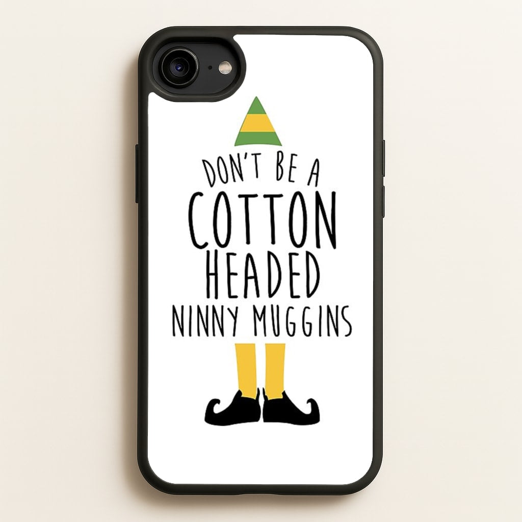 Cotton Headed Ninny Muggins - Buddy The Elf - Christmas Phone Case for iPhone 6 / 7 / 8 / SE