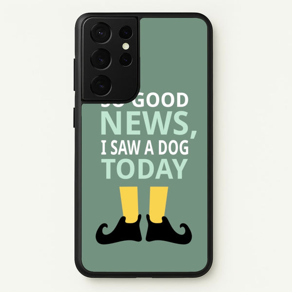 I Saw A Dog Today - Elf - Elf Phone Case for Galaxy S21 Ultra