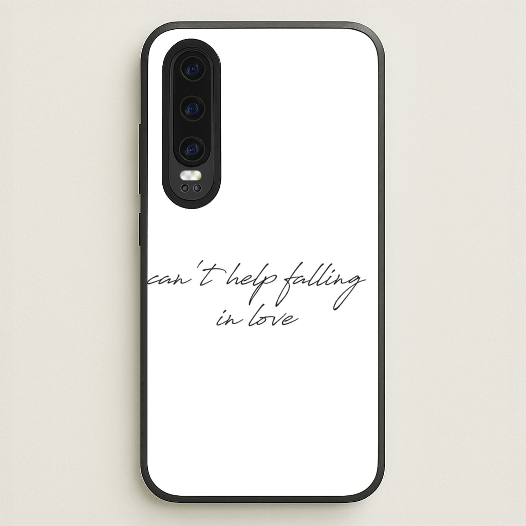 Can't Help Falling In Love - Elvis Phone Case for Huawei P30