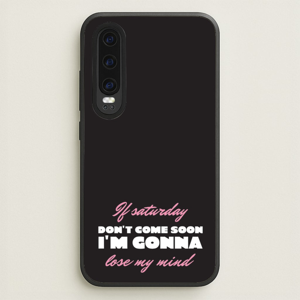 If Saturday Don't Come Soon - Sam Fender Phone Case for Huawei P30