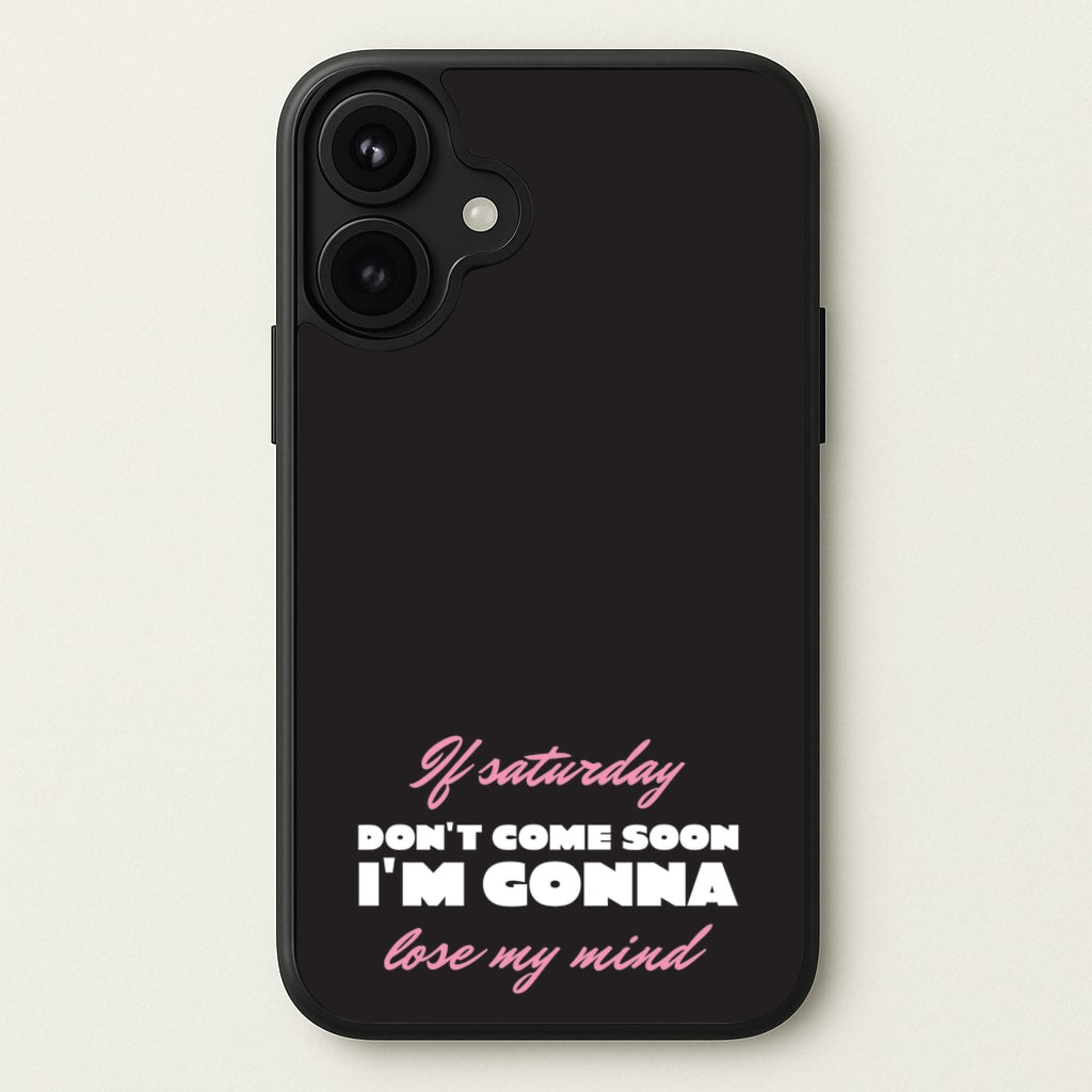 If Saturday Don't Come Soon Phone Case for iPhone 17